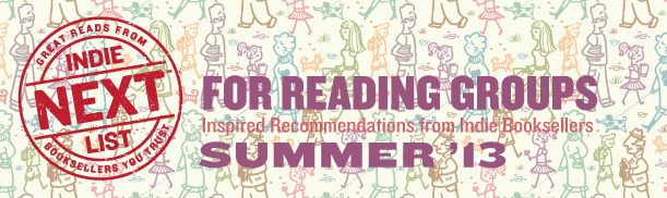 Header Image for Summer 2013 Reading Group Indie Next List